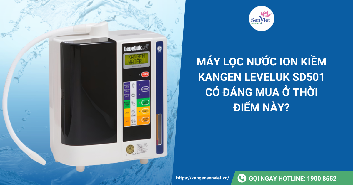 Máy lọc nước ion kiềm Kangen Leveluk SD501 có đáng mua ở thời điểm này?